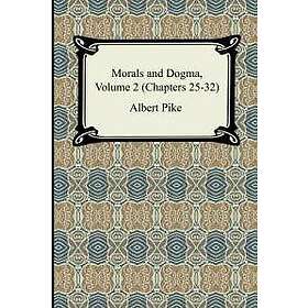 Albert Pike: Morals and Dogma, Volume 2 (Chapters 25-32)
