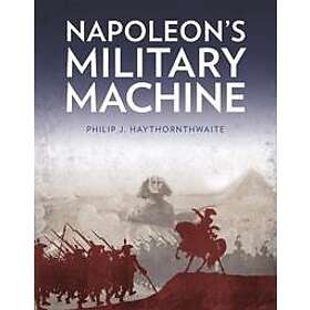 Philip J Haythornthwaite: Napoleon's Military Machine