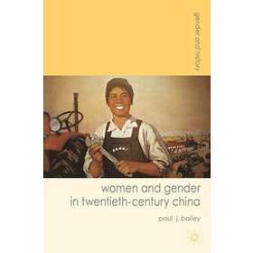 Paul J Bailey: Women and Gender in Twentieth-Century China