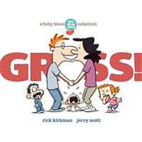 Rick Kirkman, Jerry Scott: Gross!: A Baby Blues Collection