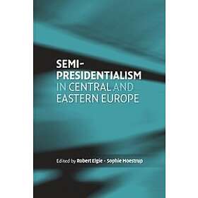 Robert Elgie, Sophie Moestrup: Semi-Presidentialism in Central and Eastern Europ