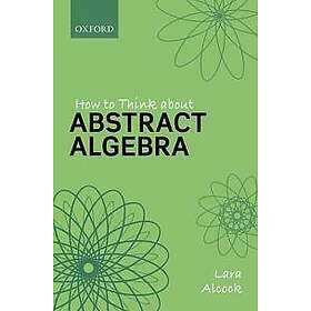 Lara Alcock: How to Think About Abstract Algebra