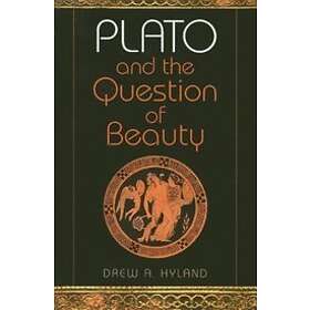 Drew A Hyland: Plato and the Question of Beauty