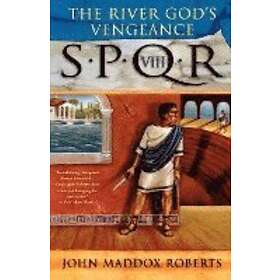 John Maddox Roberts: Spqr Viii The River Gods Vengeance