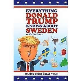 We the People: Everything Donald Trump Knows About Sweden