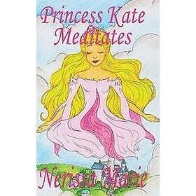 Nerissa Marie: Princess Kate Meditates (Children's Book about Mindfulness Meditation for Kids, Preschool Books, Kids Kindergarten Book, Ages