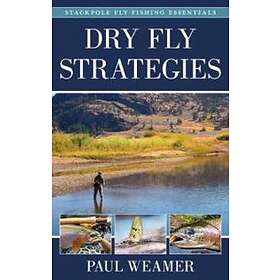 Paul Weamer: Dry Fly Strategies
