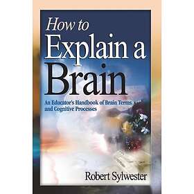 Robert A Sylwester: How to Explain a Brain