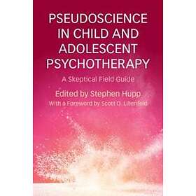 Stephen Hupp: Pseudoscience in Child and Adolescent Psychotherapy