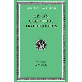 Oppian, Colluthus, Tryphiodorus: Oppian, Colluthus, and Tryphiodorus