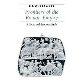 C R Whittaker: Frontiers of the Roman Empire