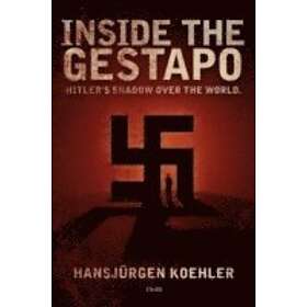 Hans Jurgen Koehler: Inside the Gestapo