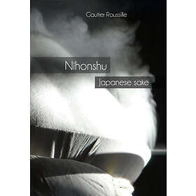 Gautier Roussille: Nihonshu: Japanese sake