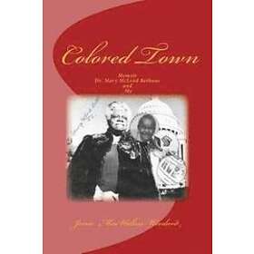 Jessie Mae Walton-Woodard: Colored Town-Dr. Mary McLeod Bethune and Me