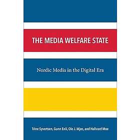 Trine Syvertsen, Ole J Mjos, Hallvard Moe, Gunn Sara Enli: The Media Welfare State