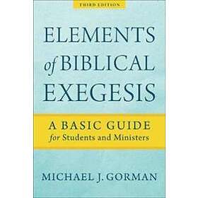 Michael J Gorman: Elements of Biblical Exegesis A Basic Guide for Students and Ministers