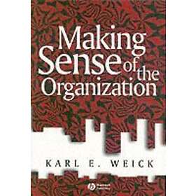 K Weick: Making Sense of the Organization