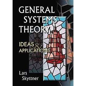 Lars Skyttner: General Systems Theory: Ideas And Applications