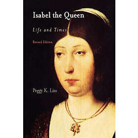 Peggy K Liss: Isabel the Queen