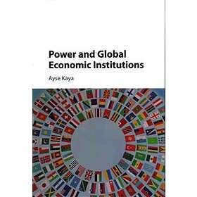 Ayse Kaya: Power and Global Economic Institutions
