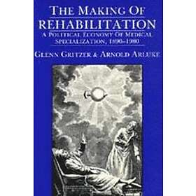 Glenn Gritzer, Arnold Arluke: The Making of Rehabilitation