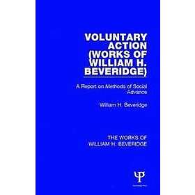 William H Beveridge: Voluntary Action (Works of William H. Beveridge)