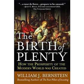 William Bernstein: The Birth of Plenty: How the Prosperity Modern Work was Creat