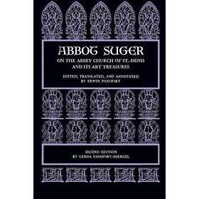 Abbot Suger: Abbot Suger on the Abbey Church of St. Denis and Its Art Treasures