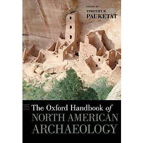 Timothy Pauketat: The Oxford Handbook of North American Archaeology