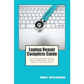 Garry Romaneo: Laptop Repair Complete Guide; Including Motherboard Component Lev