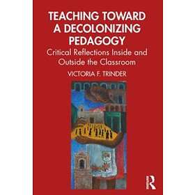 Victoria F Trinder: Teaching Toward a Decolonizing Pedagogy
