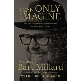 Bart Millard, Robert Noland: I Can Only Imagine