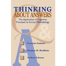 S Sudman: Thinking About Answers The Application of Cognitive Processes to Survey Methodology