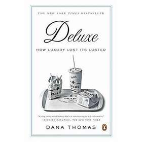 Dana Thomas: Deluxe: How Luxury Lost Its Luster