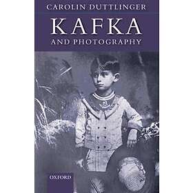 Carolin Duttlinger: Kafka and Photography