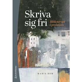 Maria Bom: Skriva sig fri biblioterapi i praktiken