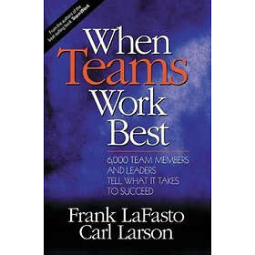 Frank M J LaFasto: When Teams Work Best