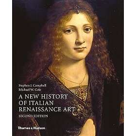 Stephen J Campbell, Michael W Cole: A New History of Italian Renaissance Art