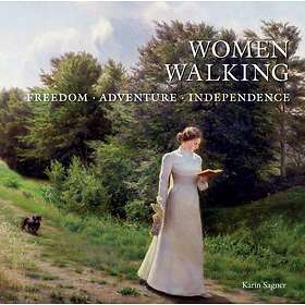 Karin Sagner: Women Walking: Freedom, Adventure, Independence