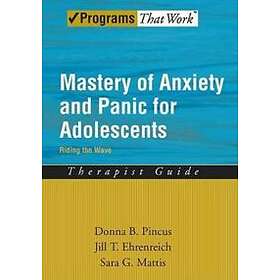 Donna B Pincus: Mastery of Anxiety and Panic for Adolescents: Therapist Guide
