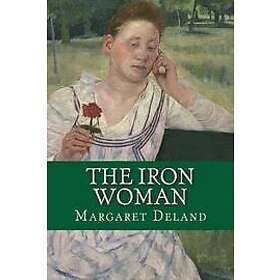 Margaret Deland: The Iron Woman