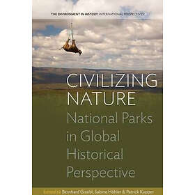 Bernhard Gissibl, Sabine Hoehler, Patrick Kupper: Civilizing Nature