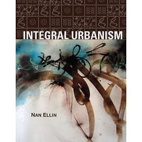 Nan Ellin: Integral Urbanism