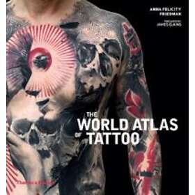 Anna Felicity Friedman: The World Atlas of Tattoo