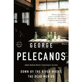 George P Pelecanos: Down By The River Where Dead Men Go