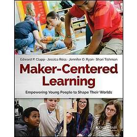 EP Clapp: Maker-Centered Learning Empowering Young People To Shape Their Worlds