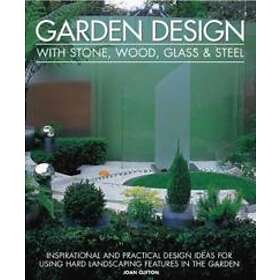 Joan Clifton: Garden Design With Stone, Wood, Glass &; Steel