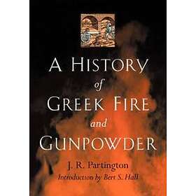 J R Partington: A History of Greek Fire and Gunpowder