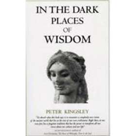 Peter Kingsley: In the Dark Places of Wisdom