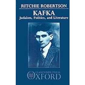 Ritchie Robertson: Kafka: Judaism, Politics, and Literature